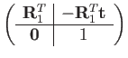 $\displaystyle \left(\begin{array}{c\vert c}
\mathbf{R}_{1}^{T} & -\mathbf{R}_{1}^{T}\mathbf{t}\\
\hline \mathbf{0} & 1
\end{array}\right)$