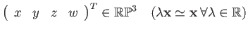 $\displaystyle \left(\begin{array}{cccc}
x & y & z & w\end{array}\right)^{T}\in\...
...bb{RP}^{3}\quad(\lambda\mathbf{x}\simeq\mathbf{x}\:\forall\lambda\in\mathbb{R})$
