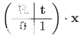 $\displaystyle \left(\begin{array}{c\vert c}
\mathbf{R} & \mathbf{t}\\
\hline \mathbf{0} & 1
\end{array}\right)\cdot\mathbf{x}$