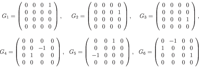 \begin{displaymath}\begin{array}{ccc} G_{1}=\left(\begin{array}{cccc} 0 & 0 & 0 ...
...\\ 0 & 0 & 0 & 1\\ 0 & 0 & 0 & 0 \end{array}\right) \end{array}\end{displaymath}