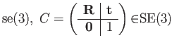 $\displaystyle \mathrm{se(3)},\; C=\left(\begin{array}{c\vert c}
\mathbf{R} & \mathbf{t}\\
\hline \mathbf{0} & 1
\end{array}\right)\mathbf{\in}\mathrm{SE(3)}$