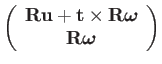 $\displaystyle \left(\begin{array}{c}
\mathbf{R}\mathbf{u}+\mathbf{t}\times\mathbf{R}\boldsymbol{\omega}\\
\mathbf{R}\boldsymbol{\omega}
\end{array}\right)$