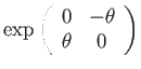 $\displaystyle \exp\left(\begin{array}{cc}
0 & -\theta\\
\theta & 0
\end{array}\right)$