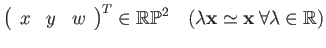 $\displaystyle \left(\begin{array}{ccc}
x & y & w\end{array}\right)^{T}\in\mathbb{RP}^{2}\quad(\lambda\mathbf{x}\simeq\mathbf{x}\:\forall\lambda\in\mathbb{R})$