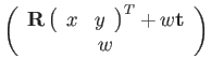 $\displaystyle \left(\begin{array}{c}
\mathbf{R}\left(\begin{array}{cc}
x & y\end{array}\right)^{T}+w\mathbf{t}\\
w
\end{array}\right)$