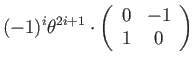 $\displaystyle (-1)^{i}\theta^{2i+1}\cdot\left(\begin{array}{cc}
0 & -1\\
1 & 0
\end{array}\right)$