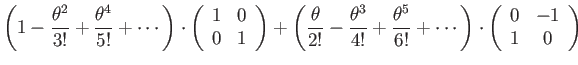 $\displaystyle \left(1-\frac{\theta^{2}}{3!}+\frac{\theta^{4}}{5!}+\cdots\right)...
...!}+\cdots\right)\cdot\left(\begin{array}{cc}
0 & -1\\
1 & 0
\end{array}\right)$