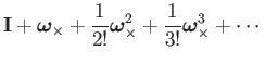 $\displaystyle \mathbf{I}+\boldsymbol{\omega}_{\times}+\frac{1}{2!}\boldsymbol{\omega}_{\times}^{2}+\frac{1}{3!}\boldsymbol{\omega}_{\times}^{3}+\cdots$