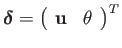 $\displaystyle \boldsymbol{\delta}=\left(\begin{array}{cc}
\mathbf{u} & \theta\end{array}\right)^{T}$