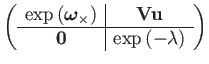 $\displaystyle \left(\begin{array}{c\vert c}
\exp\left(\boldsymbol{\omega}_{\tim...
...}\mathbf{u}\\
\hline \mathbf{0} & \exp\left(-\lambda\right)
\end{array}\right)$