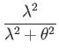 $\displaystyle \dfrac{\lambda^{2}}{\lambda^{2}+\theta^{2}}$