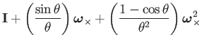 $\displaystyle \mathbf{I}+\left(\dfrac{\sin\theta}{\theta}\right)\boldsymbol{\om...
...}+\left(\dfrac{1-\cos\theta}{\theta^{2}}\right)\boldsymbol{\omega}_{\times}^{2}$